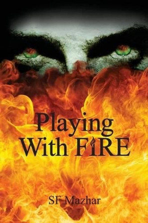 Playing With Fire S F Mazhar 9781508479659