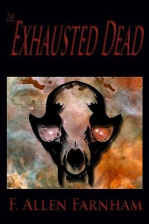 The Exhausted Dead F Allen Farnham 9780982711620