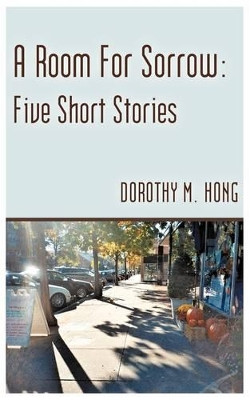 A Room for Sorrow by Dorothy M Hong