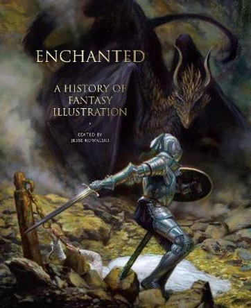 Enchanted: A History of Fantasy Illustration Jesse Kowalski 9780789213709