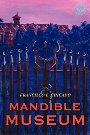 Mandible Museum Francisco E Chicado 9780595473786