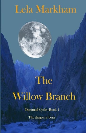 The Willow Branch: Book 1 of the Daermad Cycle Lela Markham 9780990935810