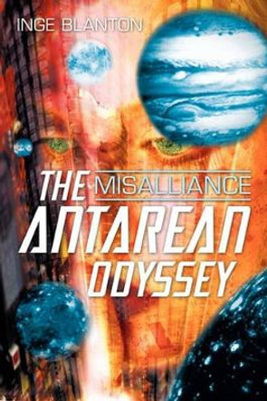 The Antarean Odyssey: Misalliance Inge Blanton 9781450236713