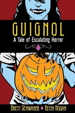 Guignol - A Tale of Escalating Horror Brett Schwaner 9780692456705