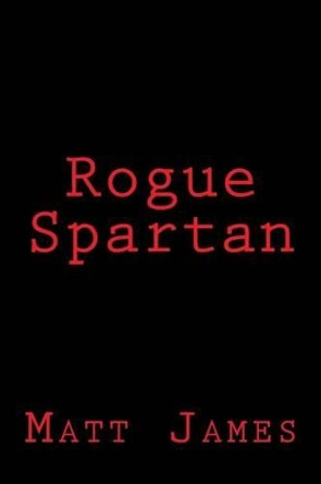 Rogue Spartan Matt James 9780615814308
