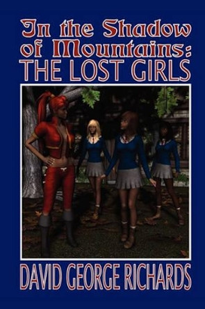 In the Shadow of Mountains: The Lost Girls David George Richards 9781419680045