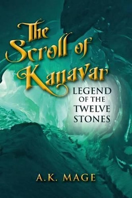 The Scroll of Kanavar Legend of the Twelve Stones by A K Mage