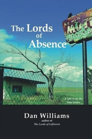 The Lords of Absence Research Associate Dan Williams (H Krueger and Associates Inc) 9780990945239