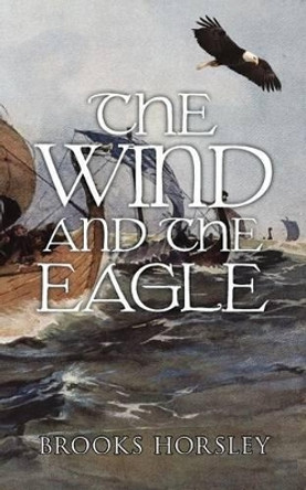 The Wind and the Eagle Brooks Horsley 9781462071654