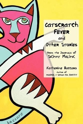 Catscratch Fever and Other Stories: From the Journals of Skinny Malink Katherine Baccaro 9781440160042