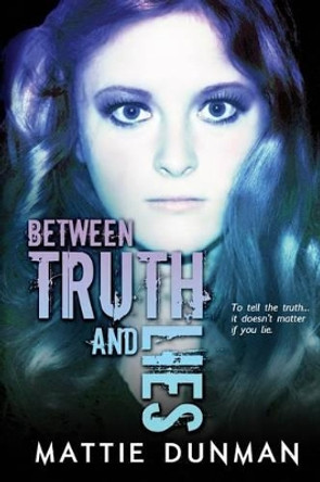 Between Truth and Lies Mattie Dunman 9780692461525