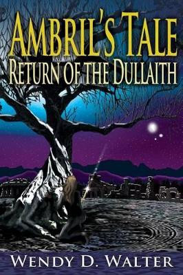 Ambril's Tale, The Return of the Dullaith by Wendy D. Walter