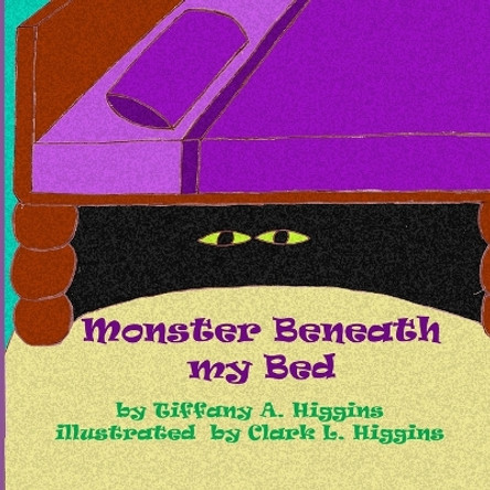 Monster Beneath my Bed Clark L Higgins 9781468085488
