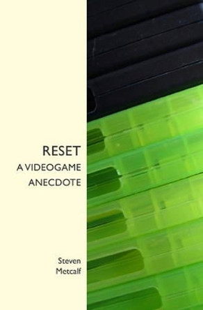 Reset: A Videogame Anecdote Steven Metcalf 9781419690952