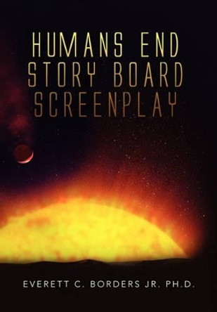 Humans End Story Board Screenplay Everett C Borders 9781453554241