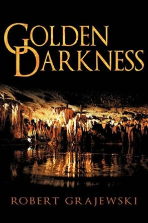 Golden Darkness Robert Grajewski 9781450245463