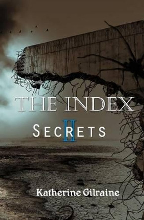 The Index: Book 2: Secrets Katherine Gilraine 9781448675449