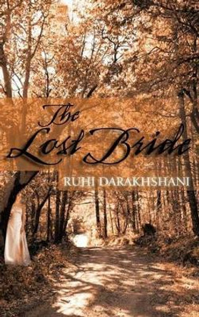 The Lost Bride Ruhi Darakhshani 9781456788582