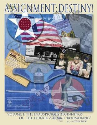 Assignment: Destiny! Volume I: The Strange and Convoluted Lineage of the Flungk Z-44 Mk I "Boomerang" J Rutger Buck 9780988536463