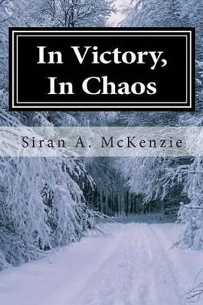 In Victory, In Chaos Siran a McKenzie 9781508497097