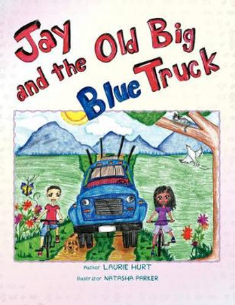 Jay and the Old Big Blue Truck by Laurie Hurt