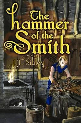 The Hammer of the Smith J T Sibley 9781436355728