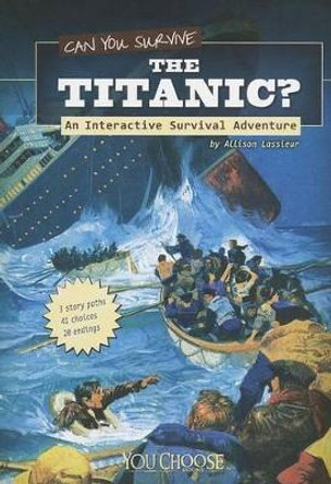 Can You Survive the Titanic?: an Interactive Survival Adventure (You Choose: Survival) Mark Doeden 9781429673518