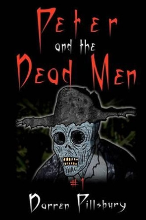 Peter And The Dead Men: Book 1 In The PETER AND THE MONSTERS Series Darren Pillsbury 9781468144260