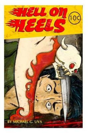 Hell On Heels!: She's The Devils Daughter Looking To Collect! (Collector's Cover &quot;A&quot;) Michael G Uva Uva 9781508500704