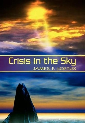 Crisis in the Sky James F. Loftus 9781403377647