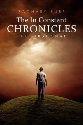 The in Constant Chronicles: The First Snap Zachary Furr 9781462851720