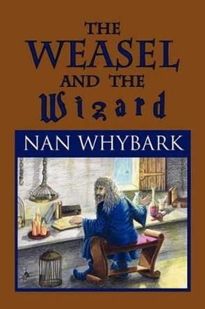 The Weasel and the Wizard Nan Whybark 9781456802615