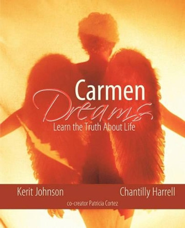 Carmen Dreams: Learn the Truth about Life Kerit Johnson 9781450250764