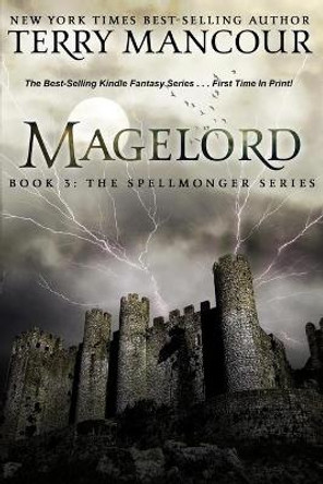 Magelord: Book Three Of The Spellmonger Series Terry Mancour 9781548433574