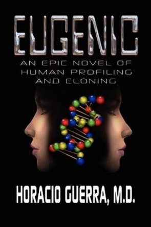 Eugenic: An Epic Novel of Human Profiling and Cloning Eugenic M. D. 9781403381293