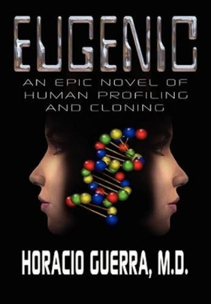 Eugenic: An Epic Novel of Human Profiling and Cloning Eugenic M. D. 9781403381309