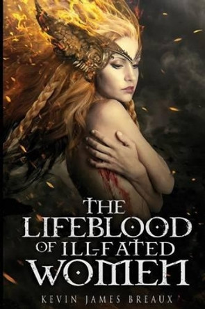 The Lifeblood of Ill-fated Women Kevin James Breaux 9781537260457