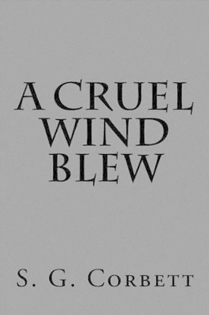 A Cruel Wind Blew S G Corbett 9781537260488