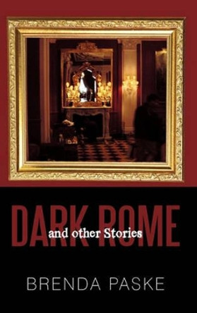 Dark Rome: And Other Stories Brenda Paske 9781450252829