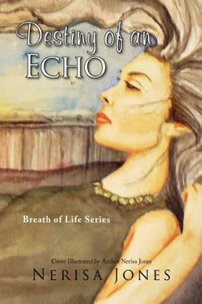 Destiny of an Echo Nerisa Jones 9781436361941