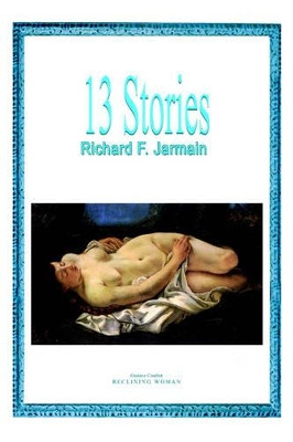 13 Stories Richard F. Jarmain 9781420801941