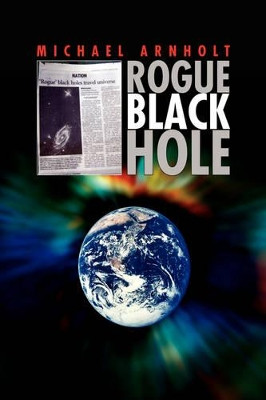 Rogue Black Hole Michael Arnholt 9781436365161