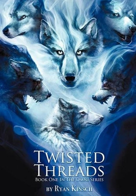 Twisted Threads: Book One in the Omni Series Ryan Kinsch 9781450258647