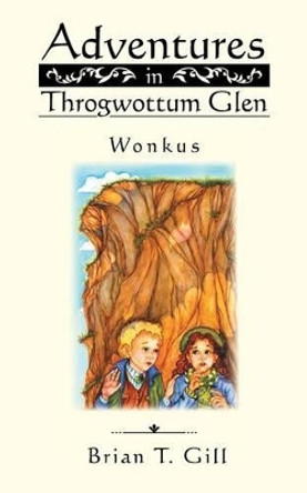 Adventures in Throgwottum Glen by Brian T Gill