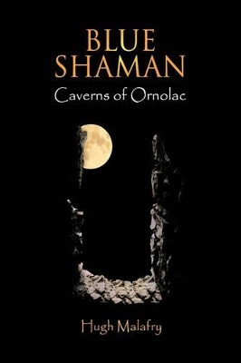 Blue Shaman: Caverns of Ornolac Hugh Malafry 9781449010140