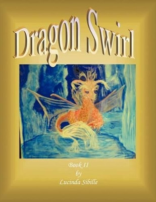 Dragon Swirl: Book II Lucinda Sibille 9781449010577