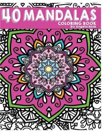 40 Mandalas Coloring Book Angela Ronk 9781537281193