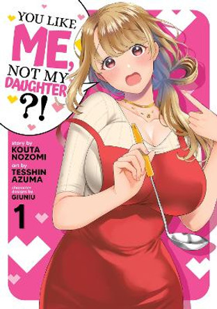 You Like Me, Not My Daughter?! (Manga) Vol. 1 Kota Nozomi 9781638586722
