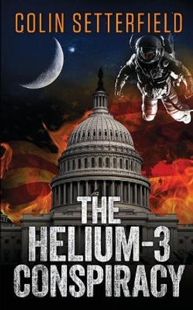 The Helium-3 Conspiracy Colin Setterfield 9780993883903