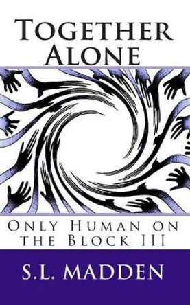 Together Alone: Only Human on the Block S L Madden 9781468172942